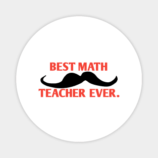 Best math teacher ever, Gift for male math teacher with mustache Magnet